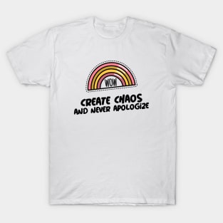 Create Chaos and Never Apologize T-Shirt